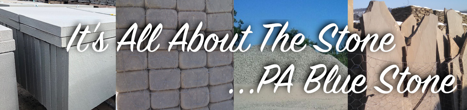 It' All About The Stone ...PA Blue Stone